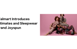 Joyspun, Walmart’s New Intimates and Sleepwear Brand, Replaces $1 Billion Secret Treasures Line –