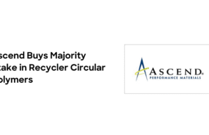 Ascend Performance Materials Buys Majority Stake in Recycler Circular Polymers –