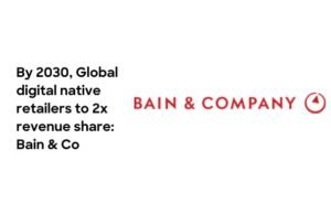 By 2030, Global digital native retailers to 2x revenue share